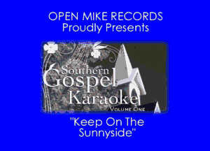 OPEN MIKE RECORDS
Proudly Presents

fdwfr

41ml- n 0
S. 8!
xKigcspl

-1 (In

K eep On The
Sunnyside