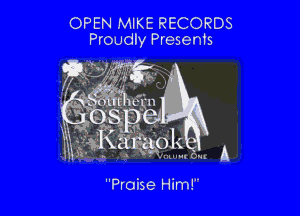 OPEN MIKE RECORDS
Proudly Presents

Praise Him!