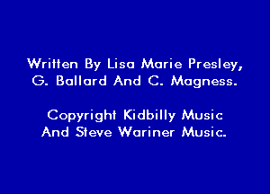 Written By Lisa Marie Presley,
G. Ballard And C. Magness.

Copyright Kidbilly Music
And Sieve Wariner Music.