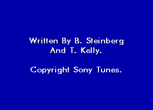 Written By B. Steinberg
And T. Kelly.

Copyright Sony Tunes.