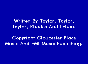 Written By Taylor, Taylor,
Taylor, Rhodes And Lebon.

Copyright Gloucester Place
Music And EMI Music Publishing.