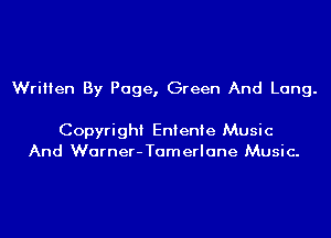Written By Page, Green And Lang.

Copyright EnIenIe Music
And Warner-Tamerlane Music.