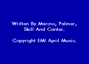 Written By Merino, Palmer,
Skill And Center.

Copyright EMI April Music.