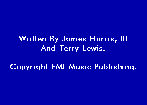 Wrilten By James Harris, III
And Terry Lewis.

Copyright EMI Music Publishing.
