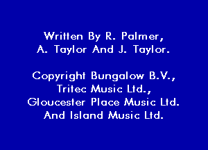 Wrilien By R. Palmer,
A. Taylor And J. Taylor.

Copyright Bungalow B.V.,
Trilec Music Ltd.,
Gloucesier Place Music Ltd.
And Island Music Ud.