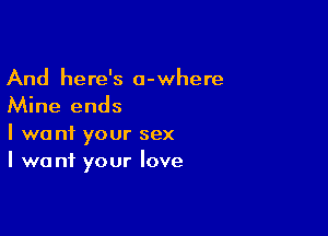 And here's a-where
Mine ends

I we n1 your sex
I we ni your love