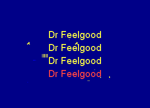 DrFeemood
DrFngood

llll

DrFedgood