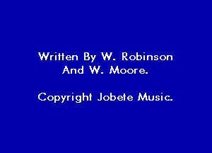 WriHen By W. Robinson
And W. Moore.

Copyright Jobete Music-