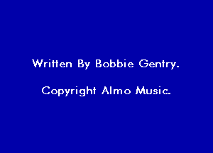 Written By Bobbie Gentry.

Copyright Almo Music-