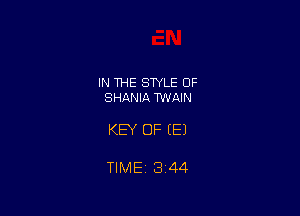 IN THE STYLE OF
SHANIA TWAIN

KEY OF (E)

TIME 1344