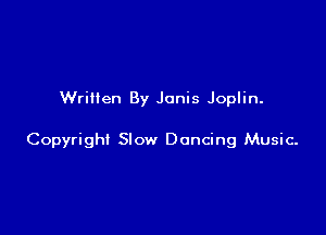 Written By Janis Joplin.

Copyright Slow Dancing Music-