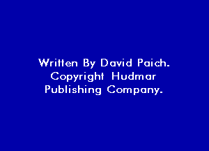 WriHen By David Poich.

Copyright Hudmor
Publishing Company.