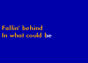 Fallin' behind

In what could be