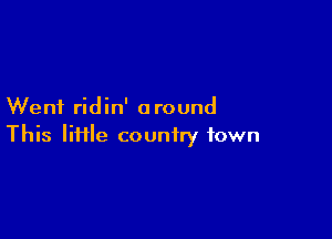 Went ridin' a round

This lime country town