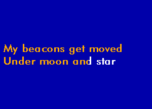 My beacons get moved

Under moon and star