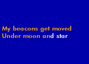 My beacons get moved

Under moon and star