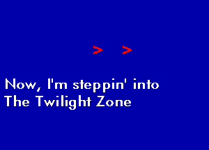 Now, I'm sfeppin' info

The Twilig hf Zone