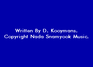 Written By D. Kooymuns.

Copyright Nodo Snomyook Music.