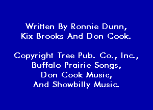 Written By Ronnie Dunn,
Kix Brooks And Don Cook.

Copyright Tree Pub. Co., Inc.,

Buffalo Prairie Songs,

Don Cook Music,
And Showbilly Music.