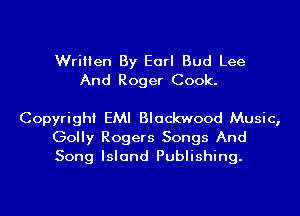Written By Earl Bud Lee
And Roger Cook.

Copyright EMI Blackwood Music,

Golly Rogers Songs And
Song Island Publishing.