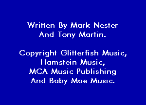 Written By Mark Nesier
And Tony Martin.

Copyright Glitterfish Music,
Homsiein Music,

MCA Music Publishing
And Baby Moe Music.

g
