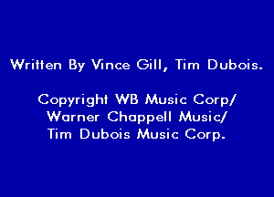 Written By Wnce Gill, Tim Dubois.

Copyright WB Music Corp

Warner Chappell Music
Tim Dubois Music Corp.