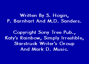 Written By S. Hogin,
P. Barnhari And M.D. Sanders.

Copyright Sony Tree Pub.,
Kaiy's Rainbow, Simply Irresiible,

Starsiruck Writer's Group
And Mark D. Music.