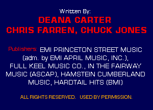 Written Byi

EMI PRINCETON STREET MUSIC
Eadm. by EMI APRIL MUSIC, INC).
FULL KEEL MUSIC 80., IN THE FAIRWAY
MUSIC IASCAPJ. HAMSTEIN CUMBERLAND
MUSIC, HARDTAIL HITS EBMIJ

ALL RIGHTS RESERVED. USED BY PERMISSION.