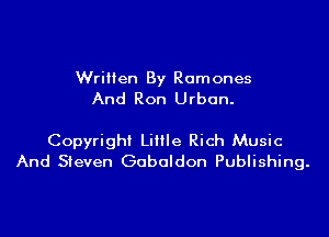 Written By Ramones
And Ron Urban.

Copyright LiIIIe Rich Music
And Steven Gabaldon Publishing.