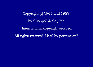 Copyright (c) 1956 and 1957
by Chappcll 9 -, Co, Inc.
hman'onal copyright occumd

All righm marred. Used by pcrmiaoion