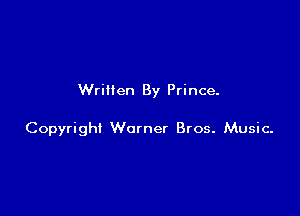Written By Prince.

Copyright Warner Bros. Music.