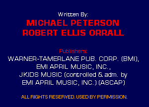 Written Byi

WARNER-TAMERLANE PUB. CORP. EBMIJ.
EMI APRIL MUSIC, INC,
JKIDS MUSIC Econtmlled aadm. by
EMI APRIL MUSIC, INC.) EASBAPJ

ALL RIGHTS RESERVED. USED BY PERMISSION.