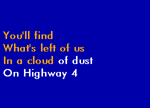 You'll find
What's left of us

In a cloud of dust

On Highway 4