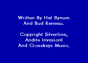 Written By Hal Bynum
And Bud Reneou.

Copyright Silverline,
Andiie lnvosionl
And Crosskeys Music.