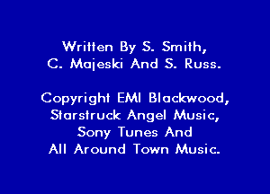 Written By S. Smith,
C. Maieski And 5. Russ.

Copyright EMI Blockwood,
Siorsiruck Angel Music,

Sony Tunes And
All Around Town Music.

g