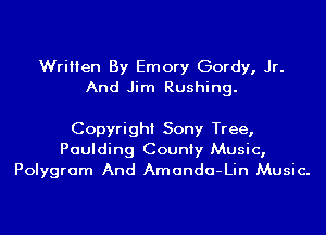 Written By Emory Gordy, Jr.
And Jim Rushing.

Copyright Sony Tree,
Paulding County Music,
Polygram And Amanda-Lin Music.