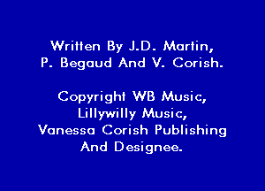 Written By J.D. Martin,
P. Begoud And V. Corish.

Copyright WB Music,
Lillywilly Music,
Vanessa Corish Publishing
And Designee.