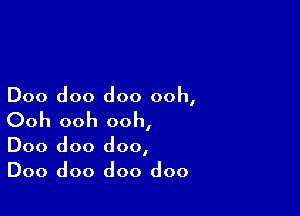 Doo doo doo ooh,

Ooh ooh ooh,

Doo doo doo,
Doo doo doo doo