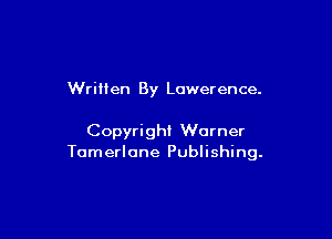 Written By Lowerence.

Copyright Warner
Tomerlone Publishing.