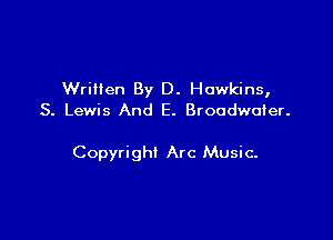 Written By D. Hawkins,
S. Lewis And E. Broudwoter.

Copyright Arc Music-