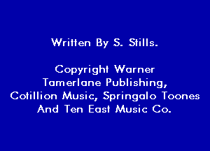 Written By S. Stills.

Copyright Warner
Tamerlane Publishing,

Cotillion Music, Springcllo Toones
And Ten East Music Co.