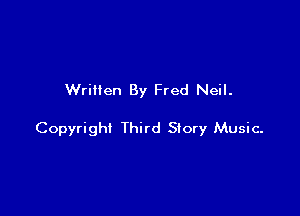Written By Fred Neil.

Copyright Third Story Music-
