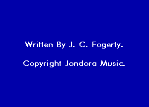 Written By J. C. Fogerfy.

Copyright Jondoro Music-