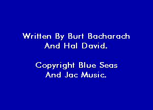 Written By Burl Bochurach
And Hal David.

Copyright Blue Seas
And Joc Music.