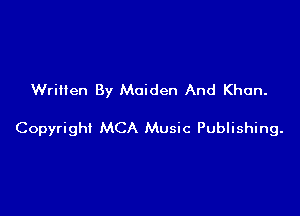 Written By Maiden And Khan.

Copyrigh! MCA Music Publishing.