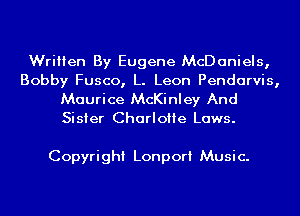 Written By Eugene McDaniels,

Bobby Fusco, L. Leon Pendarvis,
Maurice McKinley And
Sister CharloHe Laws.

Copyright Lonpori Music.
