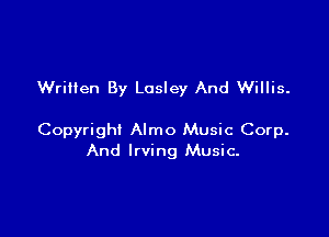 Wrilten By Lesley And Willis.

Copyright Almo Music Corp.
And Irving Music-