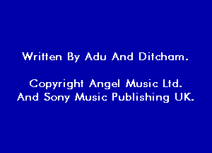 Written By Adu And Ditchom.

Copyright Angel Music Ltd.
And Sony Music Publishing UK.