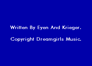 Written By Eyen And Krieger.

Copyright Dreomgirls Music-