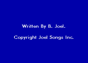 Written By B. Joel.

Copyright Joel Songs Inc-